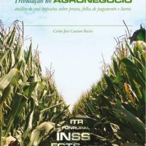 Tributação no Agronegócio: análise de seus impactos sobre preços, folha de pagamento e lucros-0