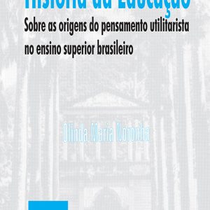 História da Educação: sobre as origens do pensamento utilitarista no ensino superior brasileiro-0
