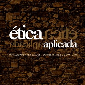 Ética Aplicada: Moralidade nas relações empresariais e de consumo-0