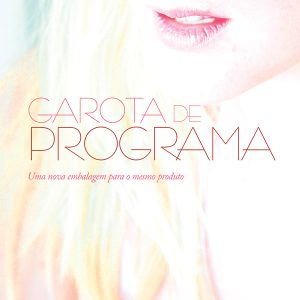 Garota de Programa: uma nova embalagem para o mesmo produto-0