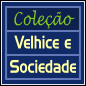 Coleção Velhice e Sociedade