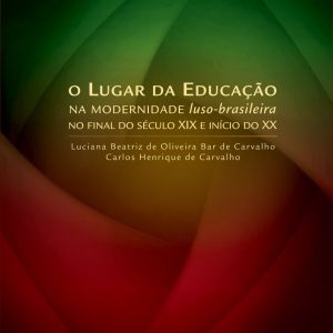 O Lugar da Educação na Modernidade Luso-Brasileira no final do século XIX e início do século XX-0