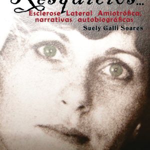 Resquícios... Esclerose Lateral Amiotrófica, narrativas autobiográficas-0