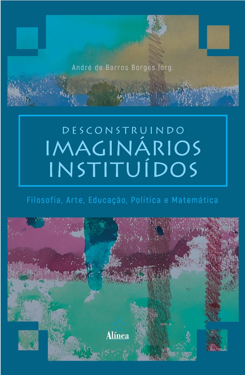 Desconstruindo imaginários instituídos: filosofia, arte, educação, política e matemática-0