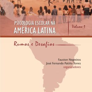 Psicologia Escolar na América Latina: rumos e desafios – Volume 1-0