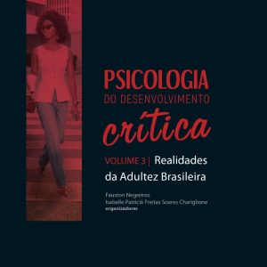 Psicologia do Desenvolvimento Crítica: realidades da adultez brasileira - Volume 3-0